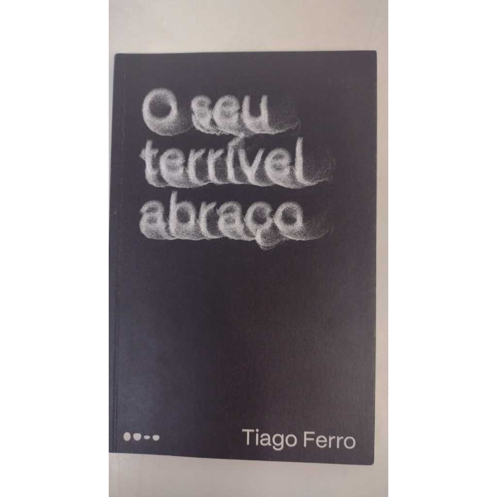 LIVRO O seu terrivel abraço - Autor: Tiago Ferro - Editora: Todavia - V7169