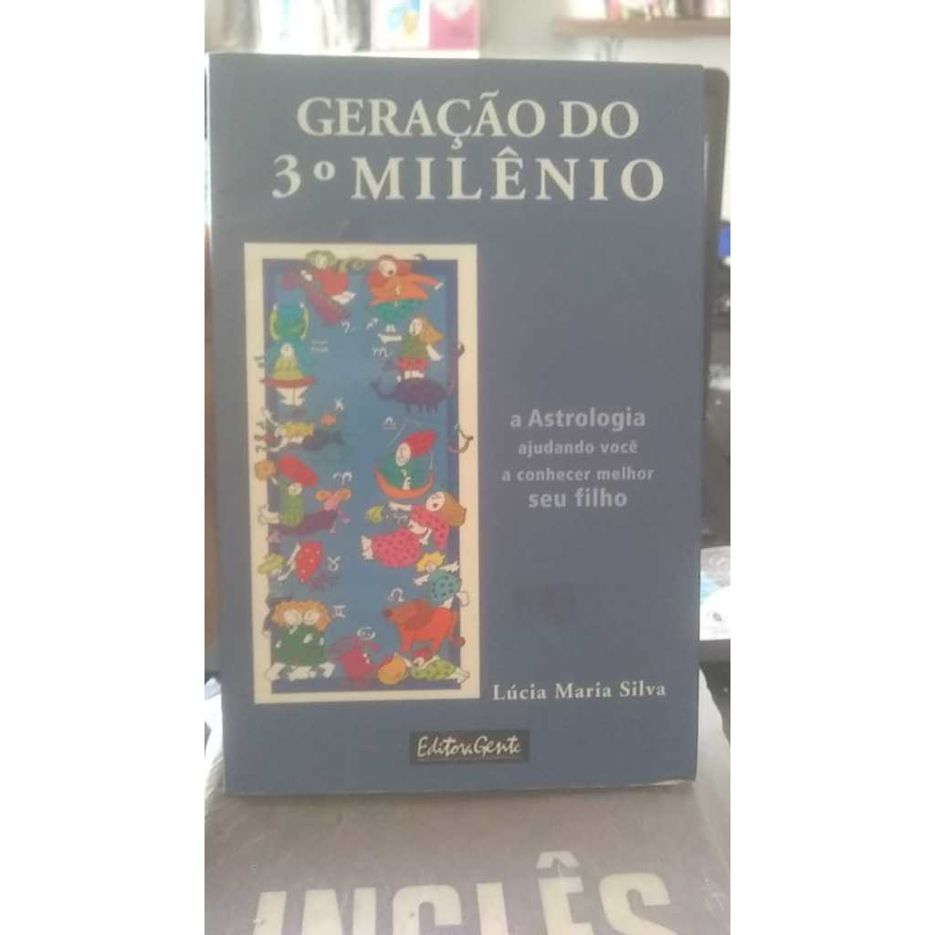 Geração 3° Milênio - A Astrologia Ajudando Você a Conhecer seu Filho - Lúcia Maria Silva