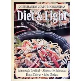 Cozinhando com o Microondas; Diet & Light/ Alimentação Saudável; Alimentação Balanceada; Baixas Calorias; Baixa Gordura.