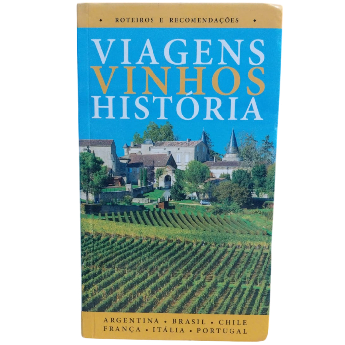 Viagens, Vinhos, História - Argentina, Brasil, Chile, França, Itália, Portugal