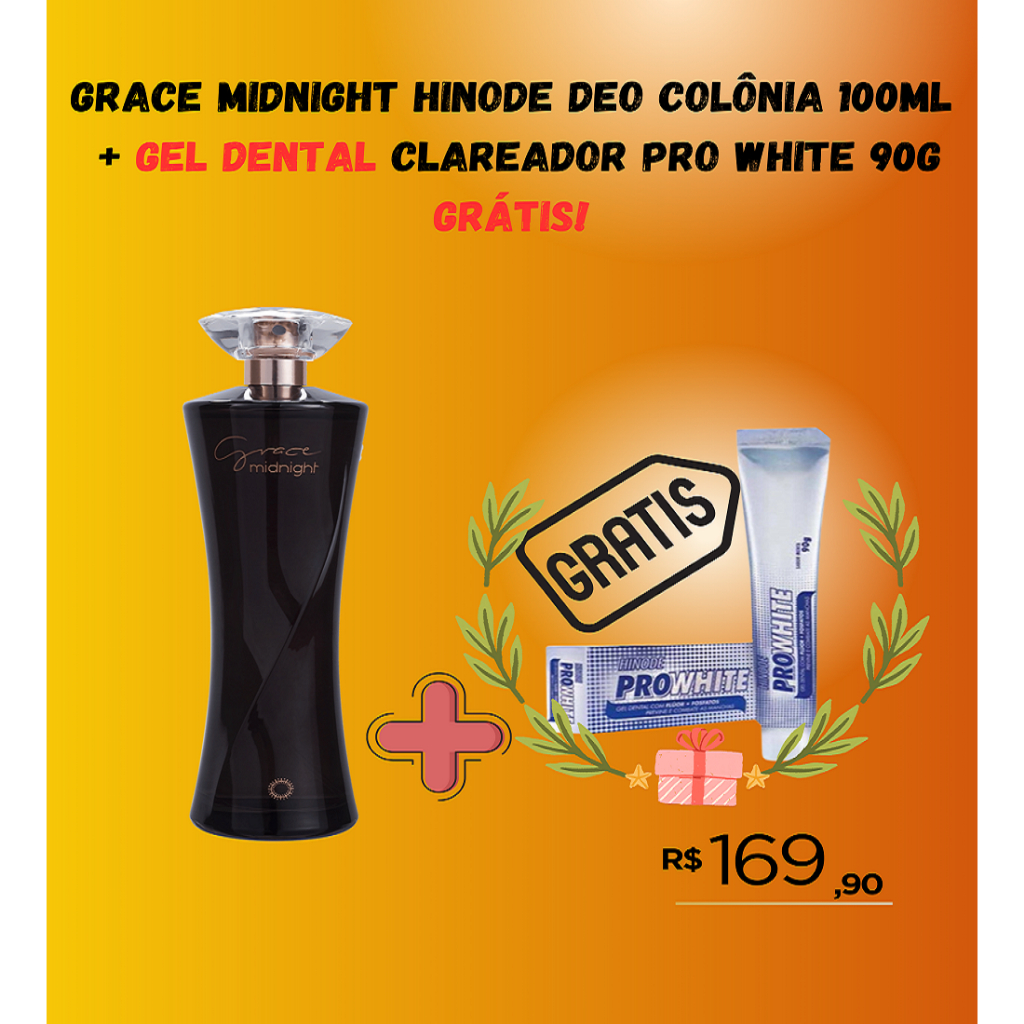 Grace Midnight Hinode Deo Colônia 100ml + Gel Dental Clareador Pro White 90g GRÁTIS!