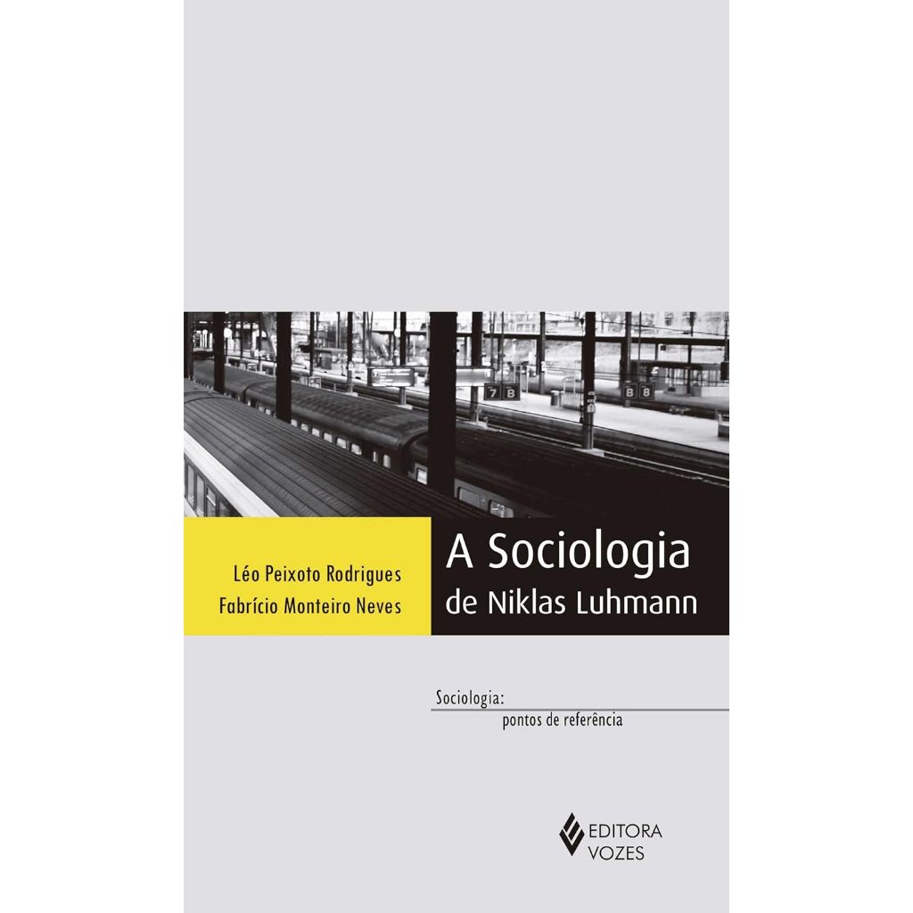 A Sociologia de Niklas Luhmann por Léo Peixoto Rodrigues e Fabrício M. Neves ( Col. Sociologia - Pontos de Referência )