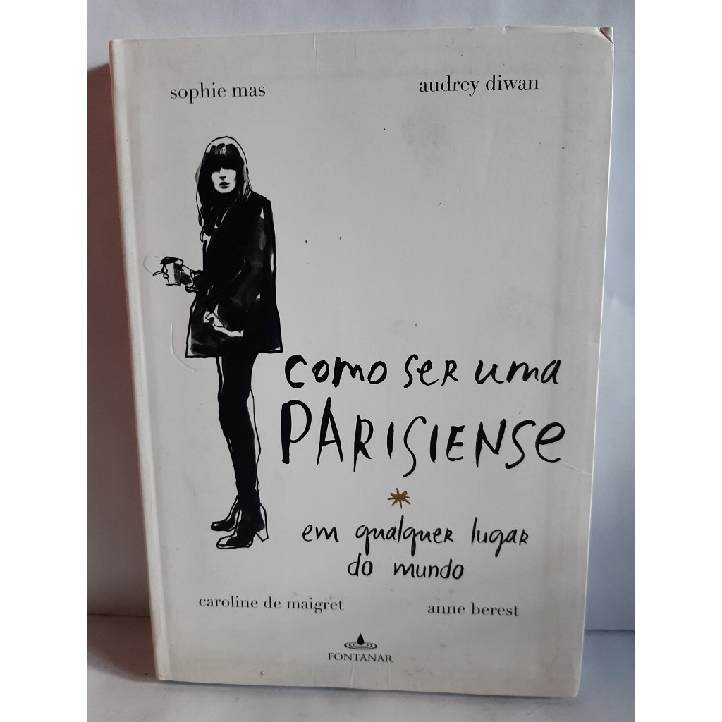 Livro Como ser Uma Parisiense em Qualquer Lugar do Mundo - Sophie Mas