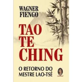 Tao Te Ching o Retorno do Mestre Lao-tsé - Wagner Fiengo