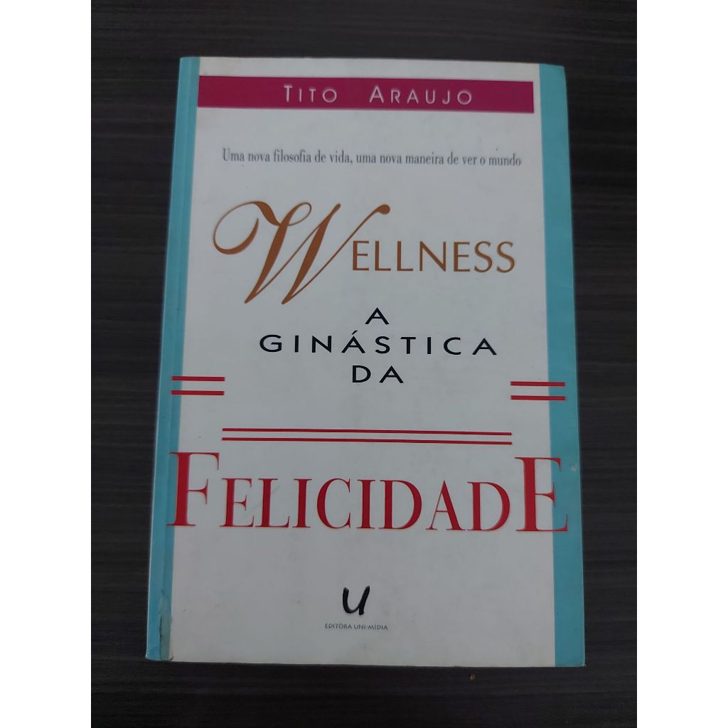 Livro Wellness a Ginastica da Felicidade Tito Araujo