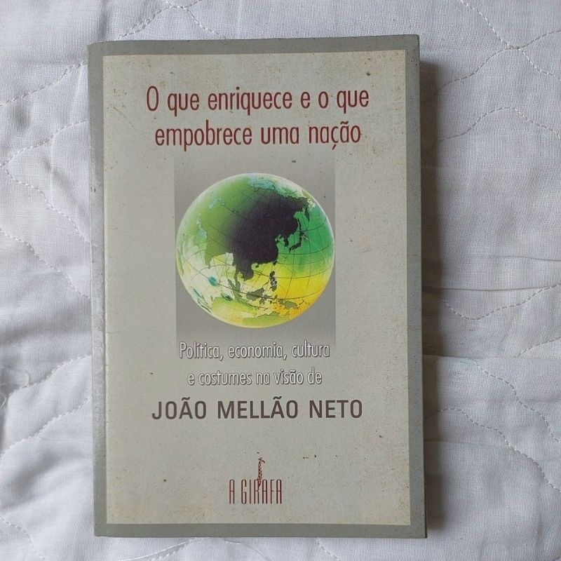 O que Enriquece e o que Empobrece Uma Nação - João Mellão Neto