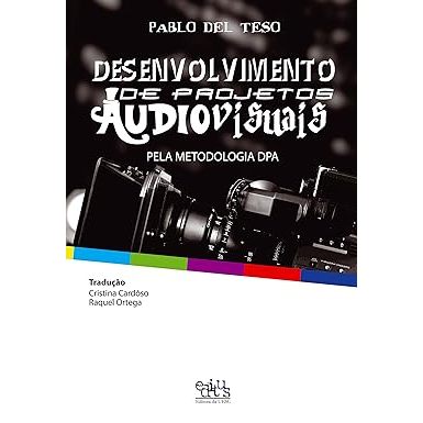 Desenvolvimento de projetos audiovisuais: pela Metodologia DPA
