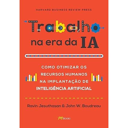 Livro Trabalho na Era da IA Como Otimizar os Recursos Humanos na Implantação de Inteligência Artificial