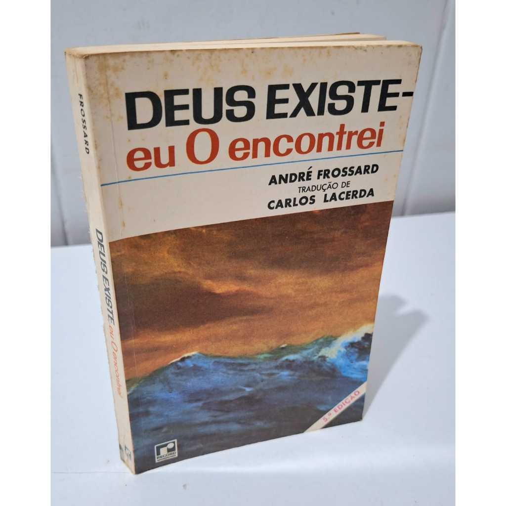 Deus Existe Eu o Encontrei Andre Frossard Carlos Lacerda (tradução) Testemunho de Conversão