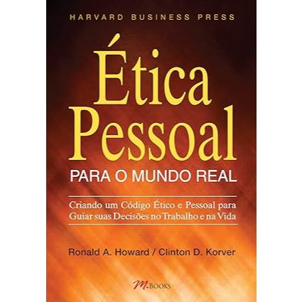 Livro Ética Pessoal para o Mundo Real Criando um Código Ético e Pessoal para Guiar suas Decisões no Trabalho e na Vida.