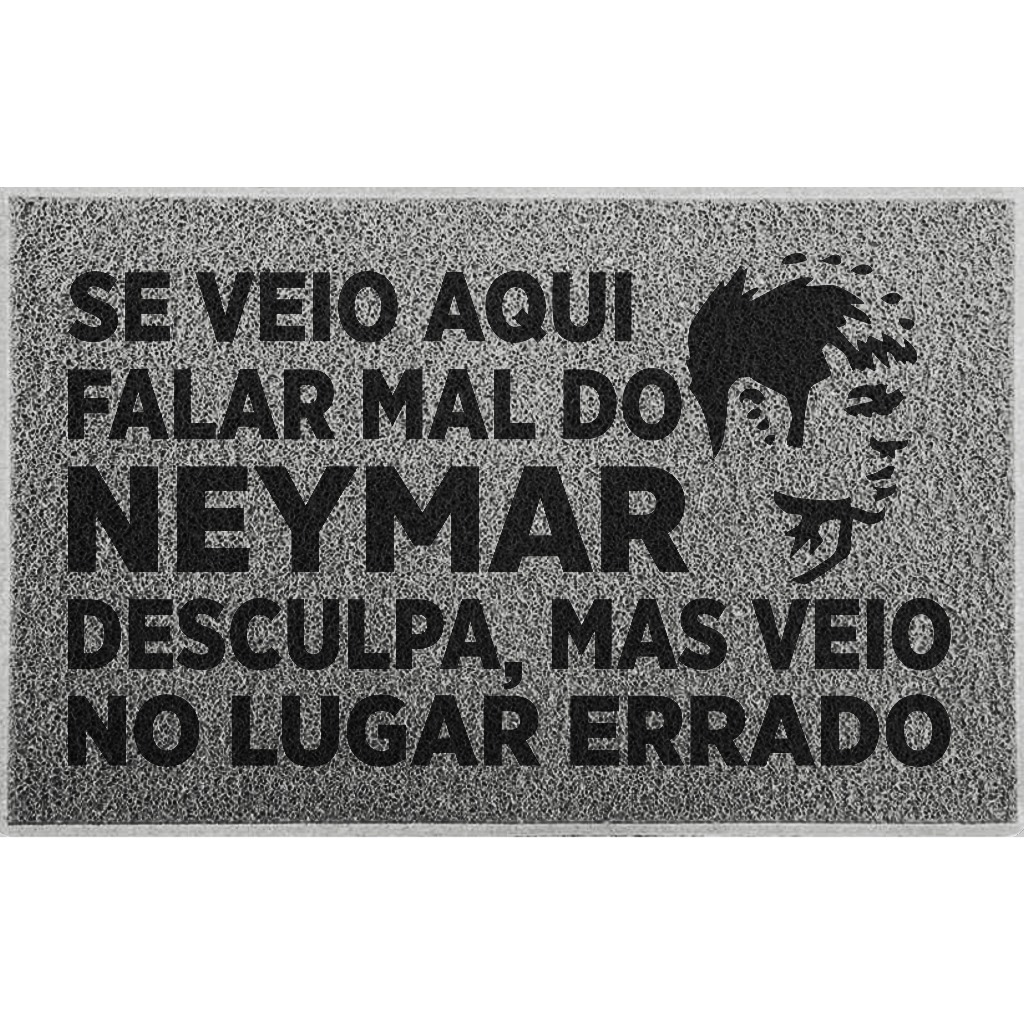 Tapete Capacho Neymar Se Veio Falar mal do Neymar Futebol