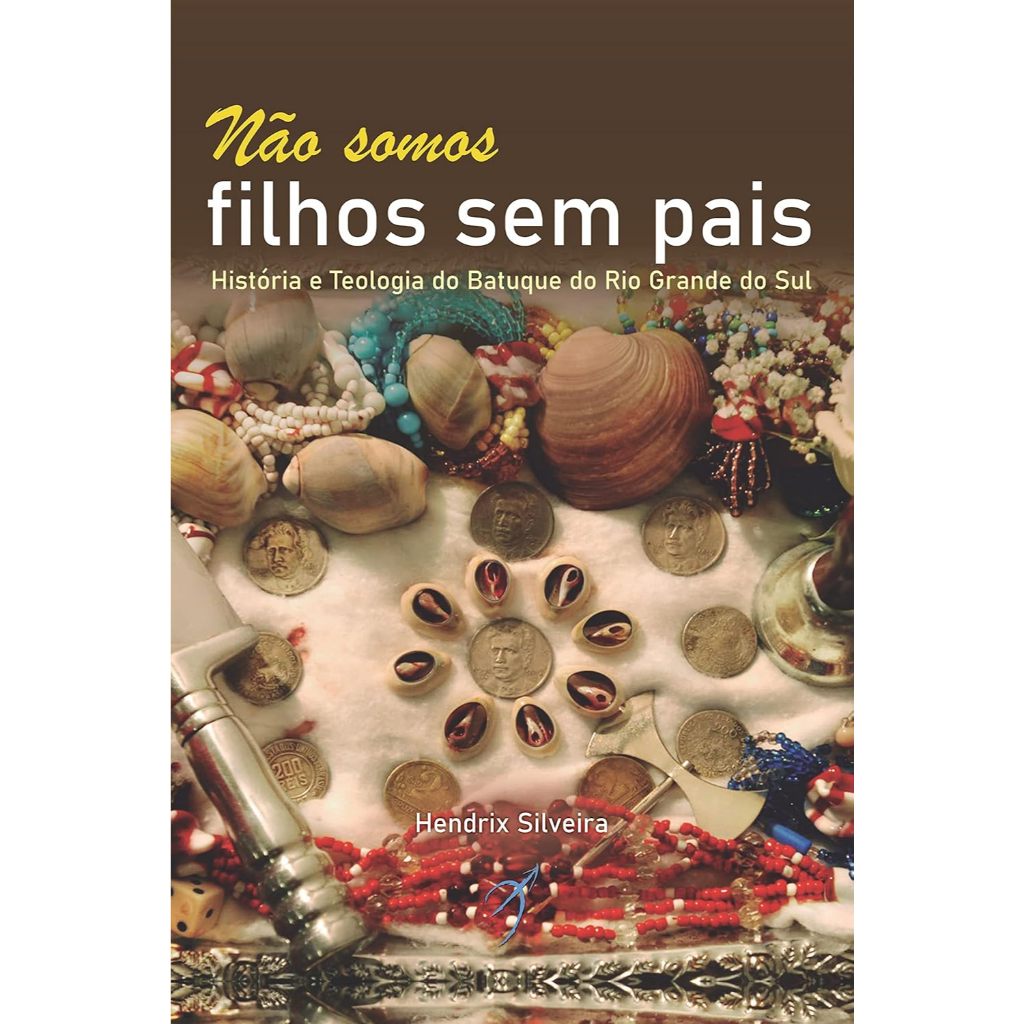 Não Somos Filhos Sem Pais: História e Teologia do Batuque do Rio Grande do Sul