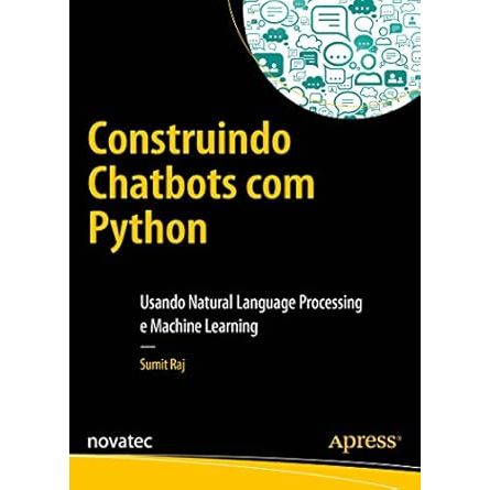 Construindo Chatbots com Python: Usando Natural Language Processing e Machine Learning