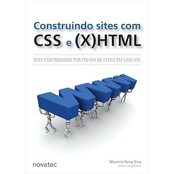 Construindo Sites com CSS e (X)HTML: Sites Controlados por Folhas de Estilo em Cascata