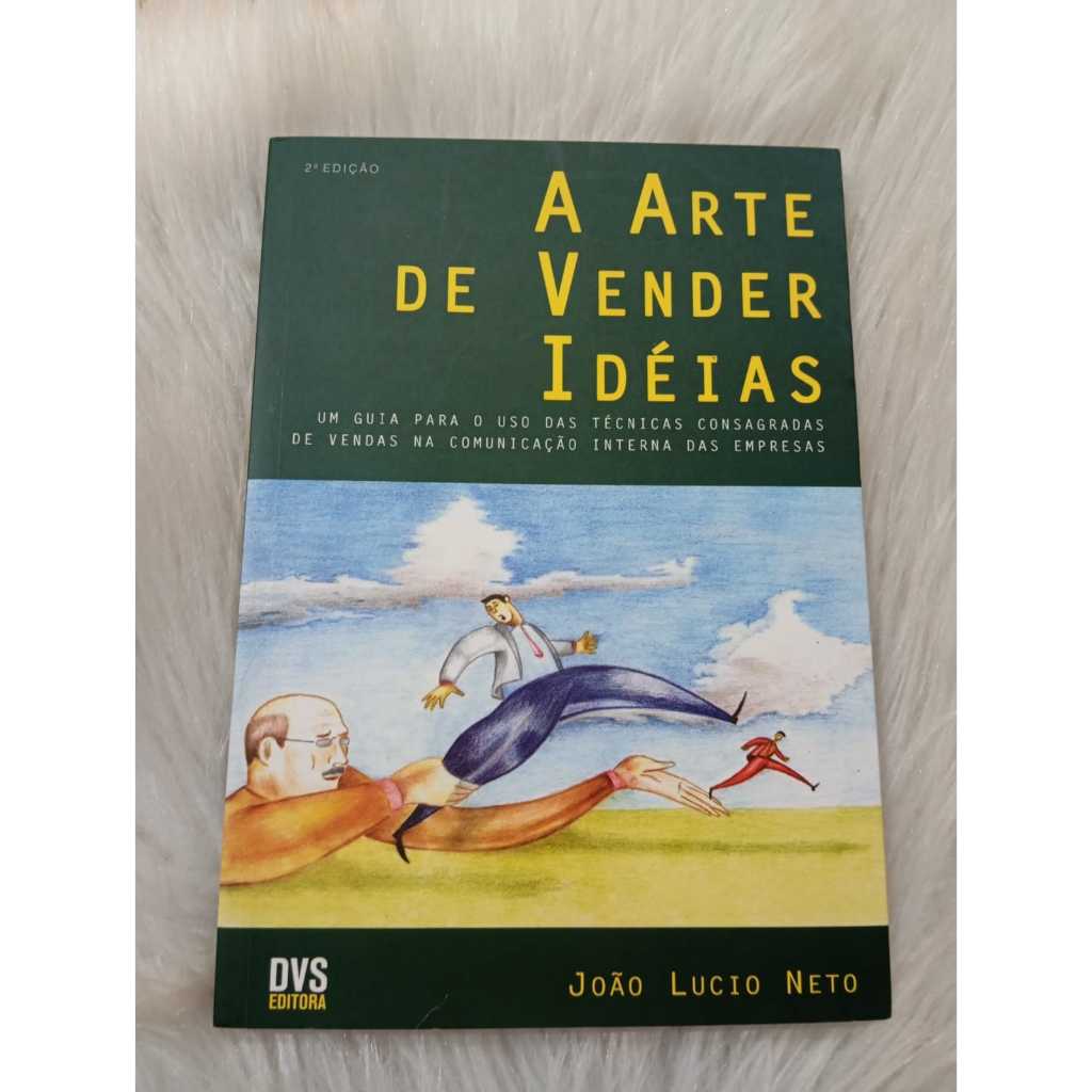 Livro A Arte de Vender Ideias Um Guia para o Uso das Tecnicas por João Lucio Neto