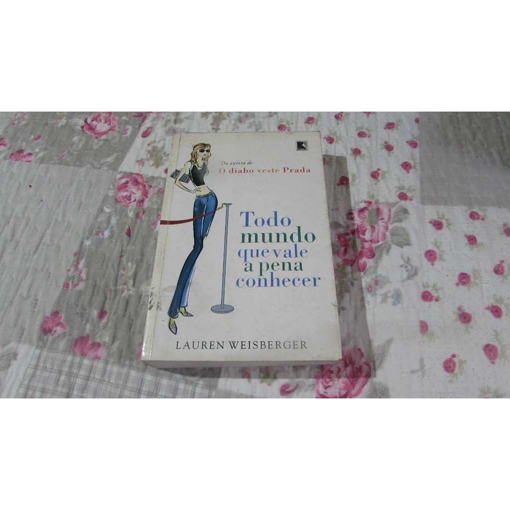 Todo Mundo que Vale a Pena Conhecer Autor: Lauren Weisberger
