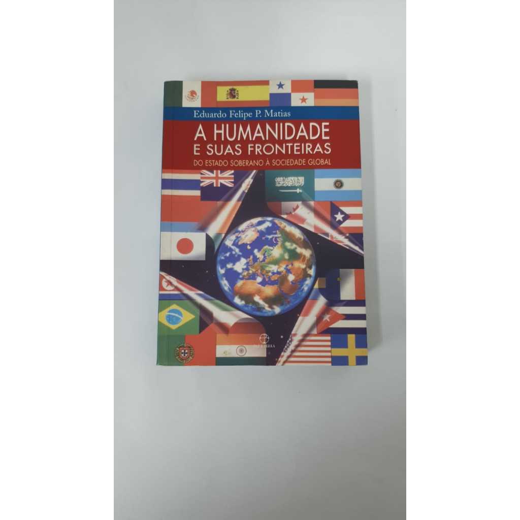 Livro  A Humanidade e Suas Fronteiras Do Estado Soberano à Sociedade Global Eduardo F P Matias A3545