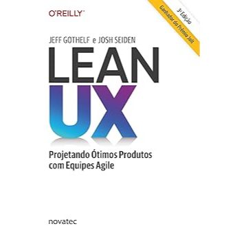 Lean UX: Projetando ótimos Produtos com Equipes Agile