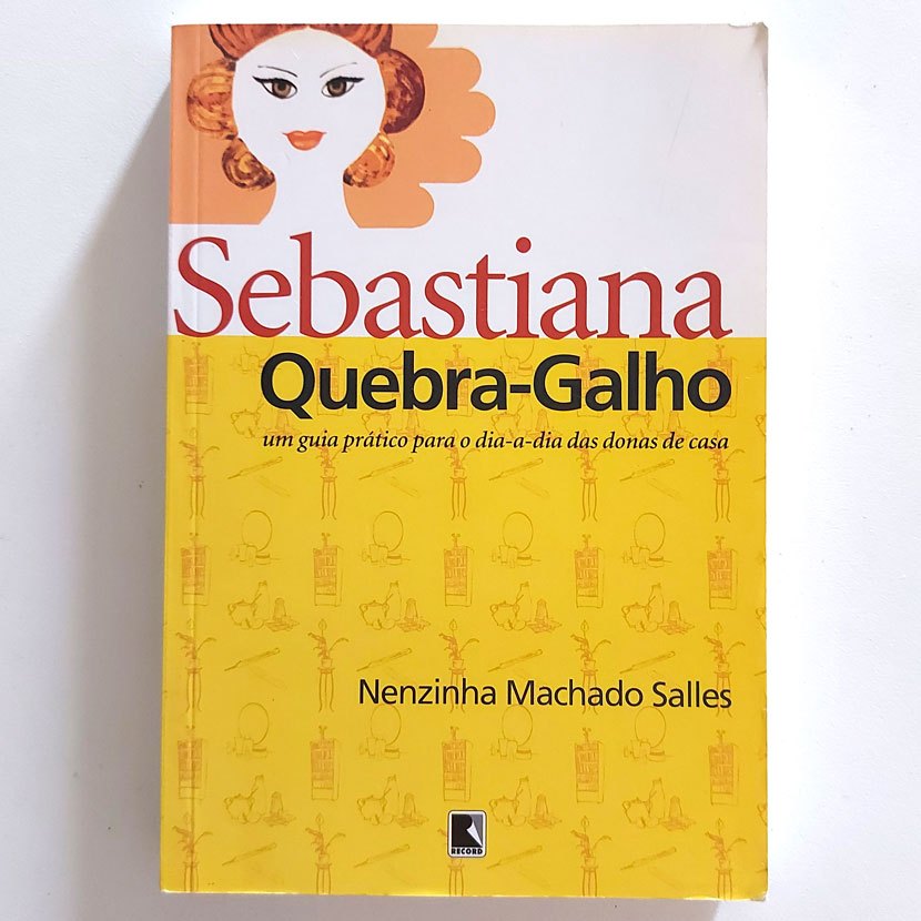 Livro Sebastiana Quebra-galho Um Guia Para O Dia-a-dia Das Donas De Casa Nenzinha Machado Salles 2010 41a Ed.