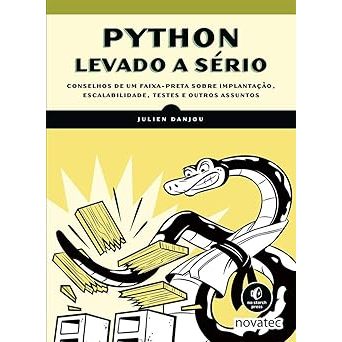 Python Levado a Sério: Conselhos de um Faixa-preta Sobre Implantação, Escalabilidade, Testes e Outros Assuntos
