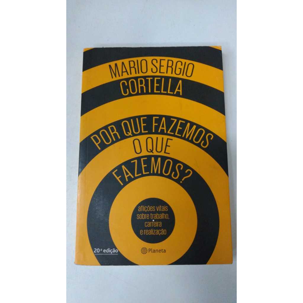 Livro Por Que Fazemos O Que Fazemos? Mario Sergio Cortella Planeta 16194