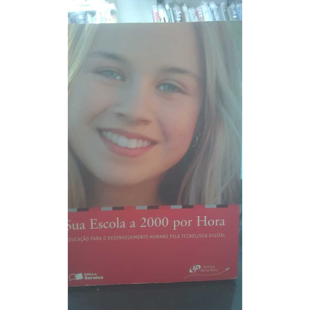 Sua Escola a 2000 por Hora - Educação para o Desenvolvimento Humano pela Tecnologia Digital - Instituto Ayrton Sena