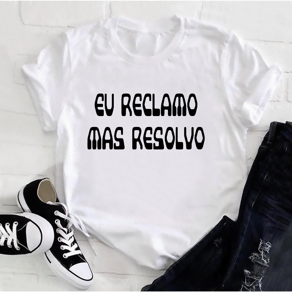 Camiseta personalizada Eu reclamo mas resolvo estampas engraçadas - Cod R250