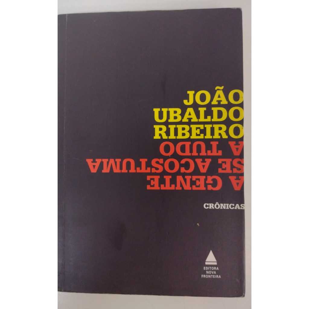 LIVRO A gente se acostuma a tudo - Autor: João Ubaldo Ribeiro - Editora: Nova Fronteira - V7558