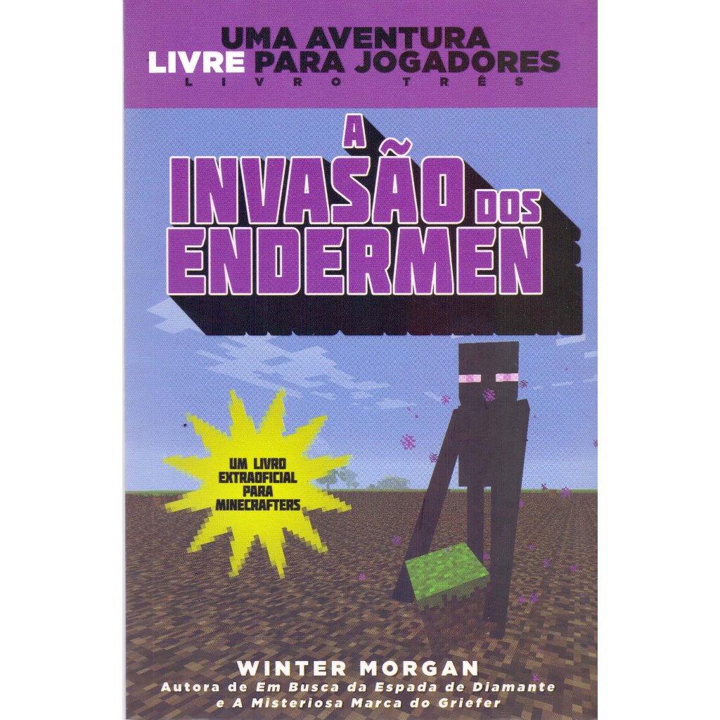 Livro - A Invasão dos Endermen uma História Extraoficial para Minecrafters Livro 3 de Winter Morgan- Liv