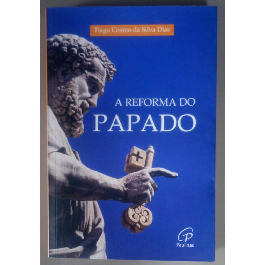 A Reforma do Papado - Tiago Cosmo da Silva Dias
