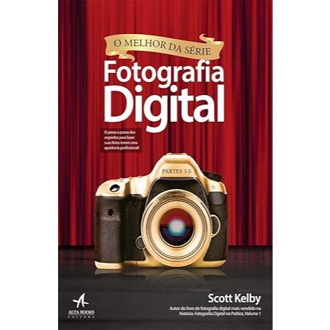 Livro O Melhor da Série Fotografia Digital O passo a passo