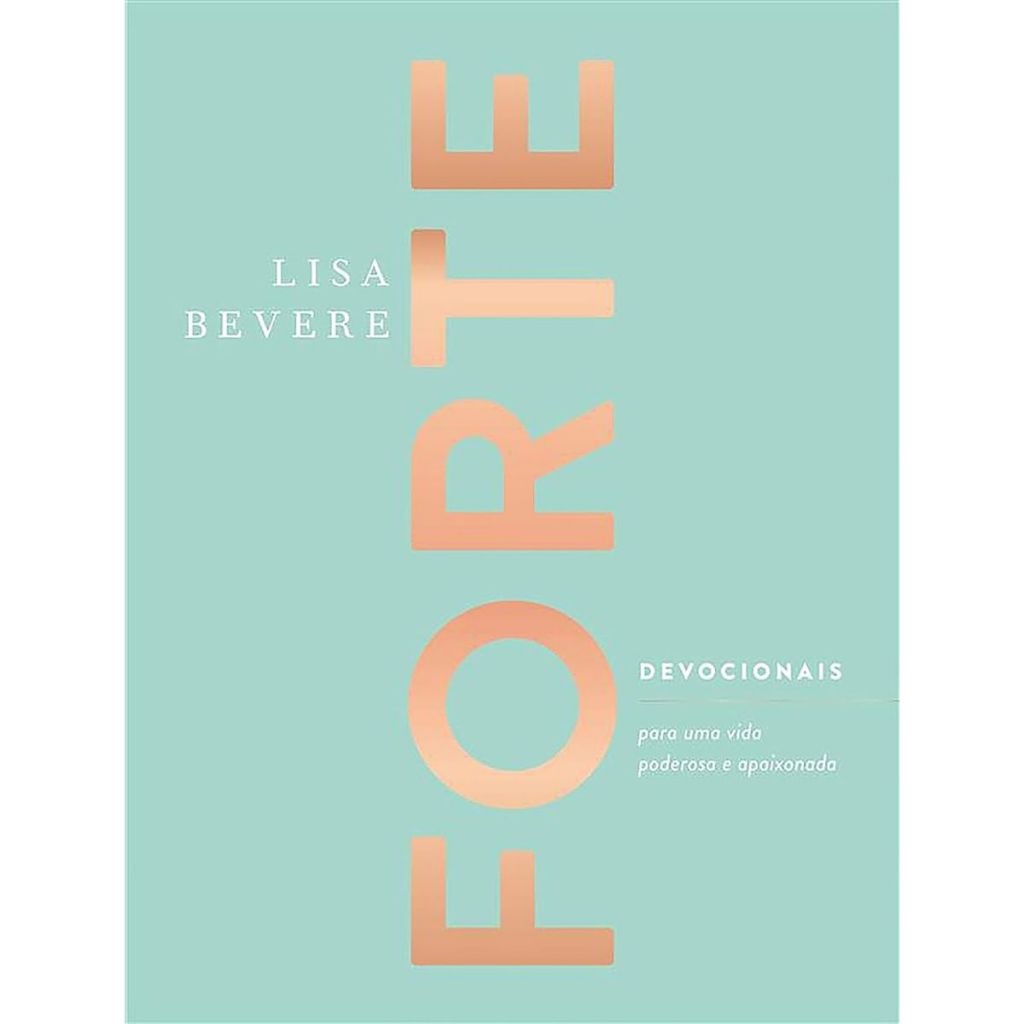 Livro Forte | Devocionais Para Uma Vida Poderosa E Apaixonada | Lisa Bevere | Capa Dura em Oferta na Shopee