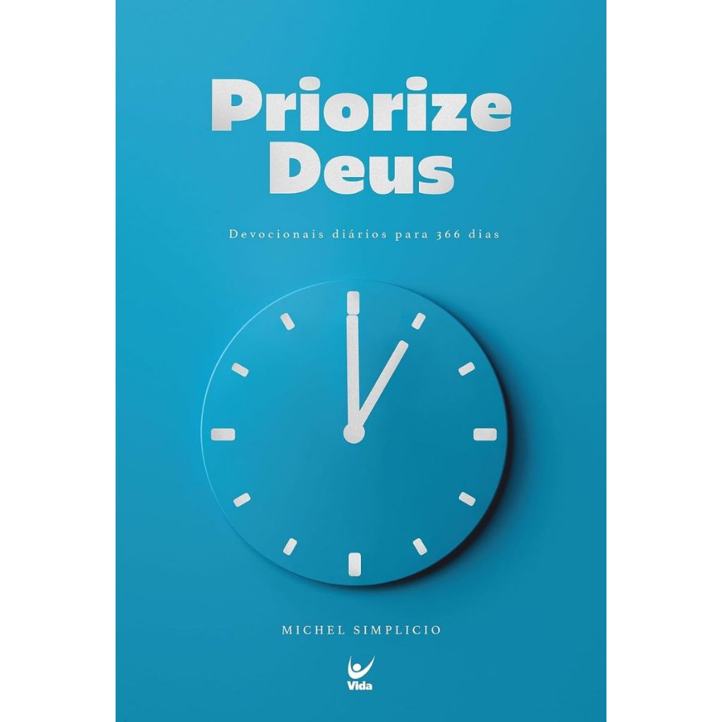 Priorize Deus | Devocionais diários para 366 dias | Michel Simplicio