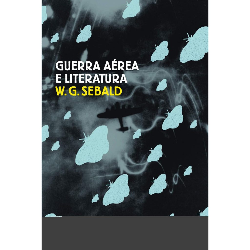 Guerra aérea e literatura Capa comum – 15 junho 2011 Edição Português  por W. G. Sebald (Autor), Carlos Abbenseth (Tradu