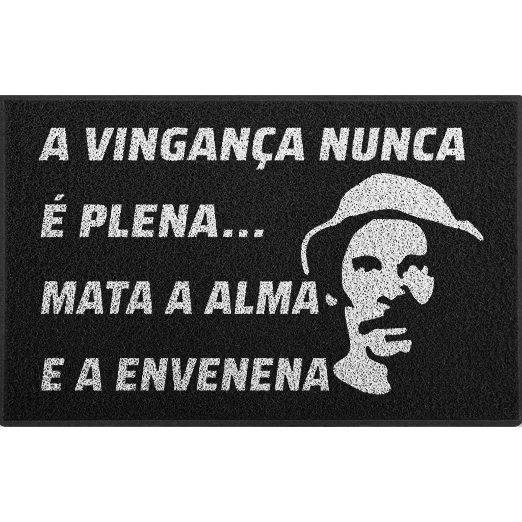 Tapete Capacho Seu Madruga A vingança Nunca é Plena Mata a Alma e a Envenena Chaves Frases