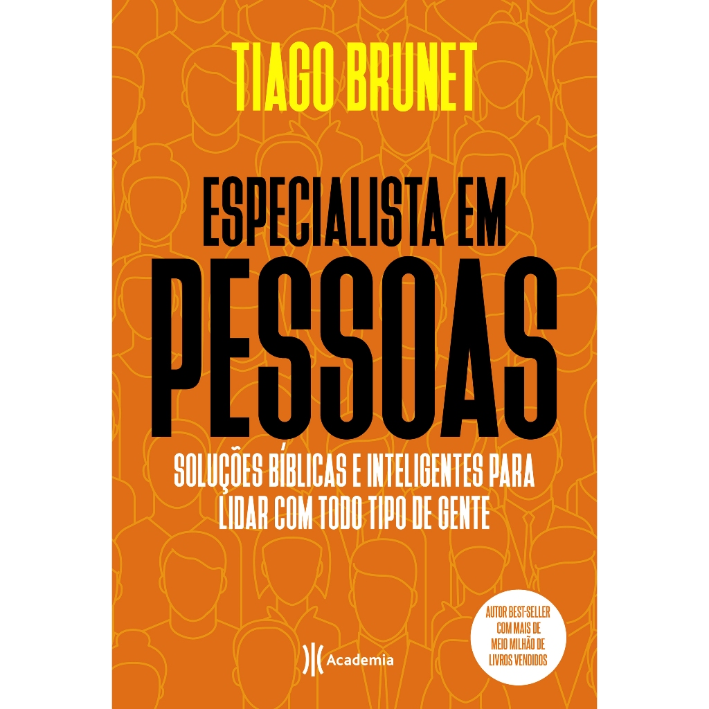 Especialista em pessoas Soluções bíblicas e inteligentes para lidar com todo tipo de gente I Tiago Brunet