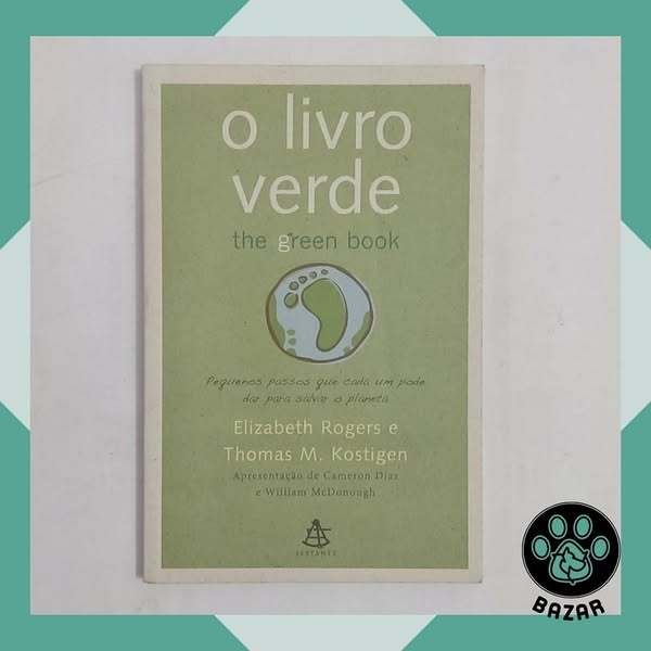 Livro: O Livro Verde: Pequenos Passos que cada um Pode dar para Salvar o Planeta Autor: Elizabeth Rogers / Thomas Kostig