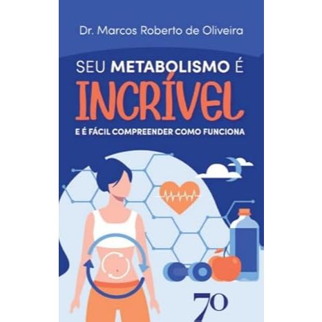 Livro Seu Metabolismo é Incrível: E é Fácil Compreender Como Funciona