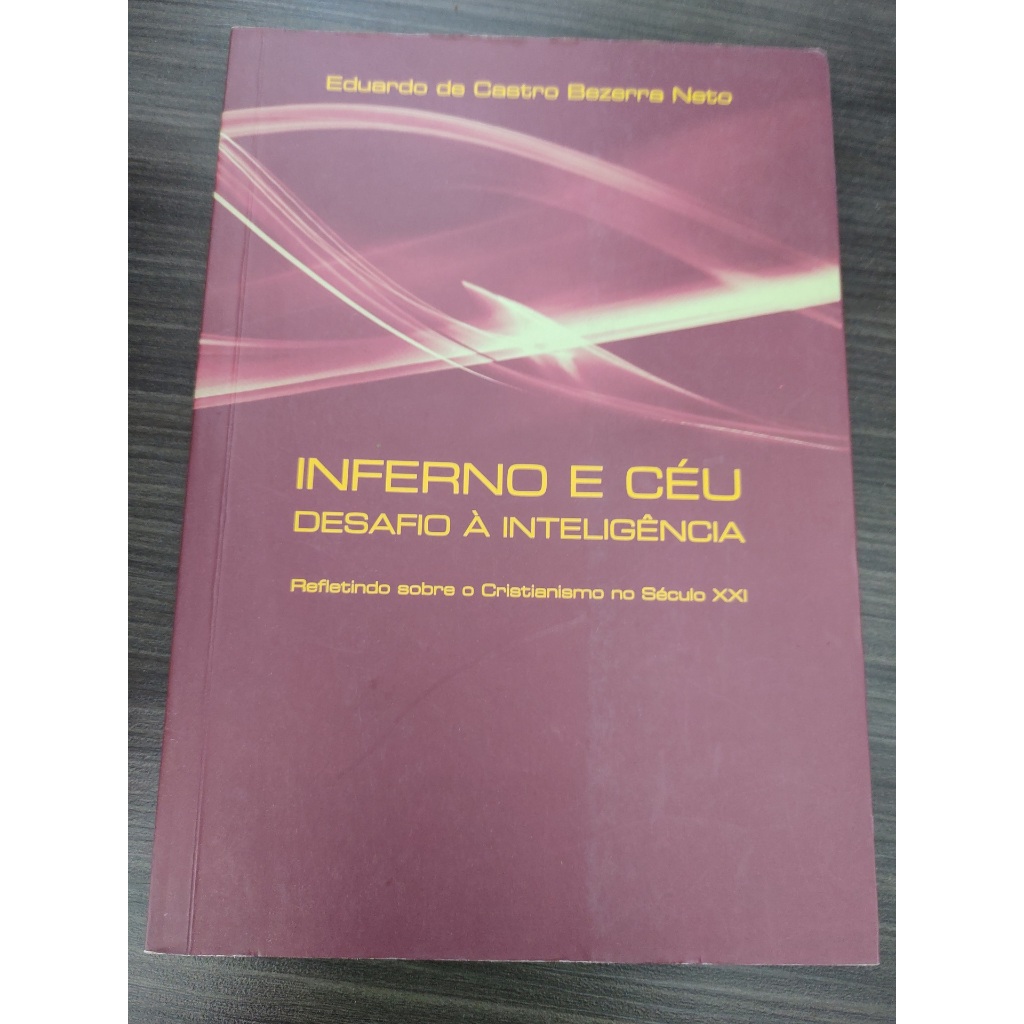 Livro Inferno e Céu Desafio à Inteligência Eduardo de Castro Bezerra Neto