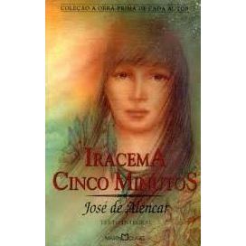 Iracema - Cinco Minutos - Coleção A Obra-Prima De Cada Autor 6 - José De Alencar