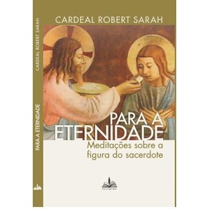 Imagem Livro Para a eternidade cardeal robert sarah: meditações sobre a figura do sacerdote