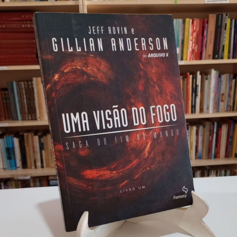 Uma visão do fogo - saga do fim do mundo livro 1 - Jeff Rovin e Gillian Anderson (de arquivo X)