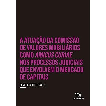 Livro A atuação da comissão de valores mobiliários como amicus curiae nos processos judiciais que envolvem o mercado