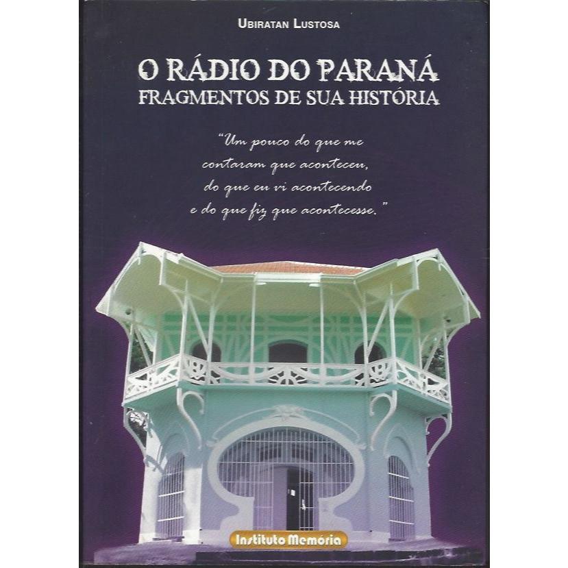 Livro Jornalismo | O Rádio Do Paraná: Fragmento De Sua História - Lustosa, Ubiratan - 2009