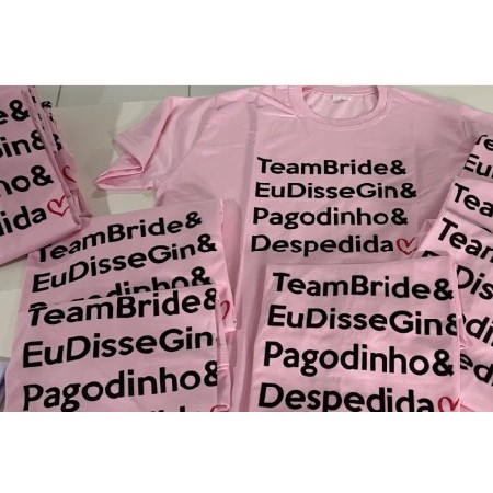 Camiseta Rosa - Escrita Preta - Team Bride Disse Gin Pagodinho e Despedida