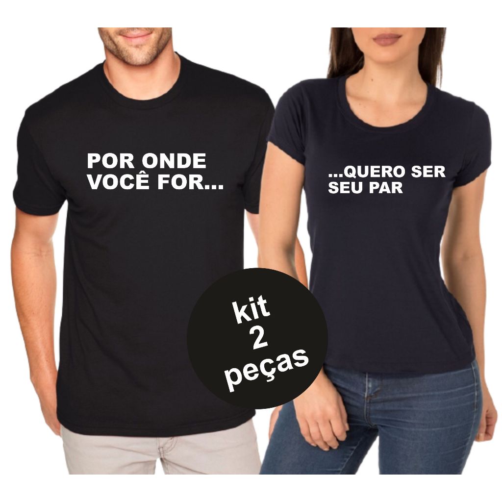 Kit de Camisetas para Casal Por Onde For Quero ser Seu Par Camisetas para Casal