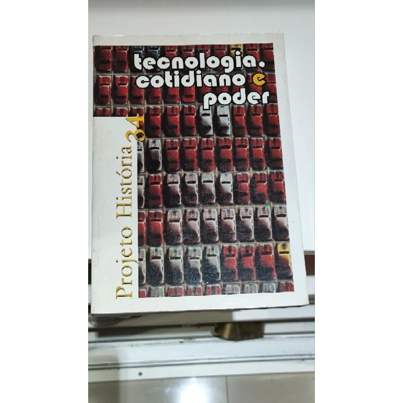 LIVRO PROJETO HISTÓRIA 34 TECNOLOGIA COTIDIANO E PODER.