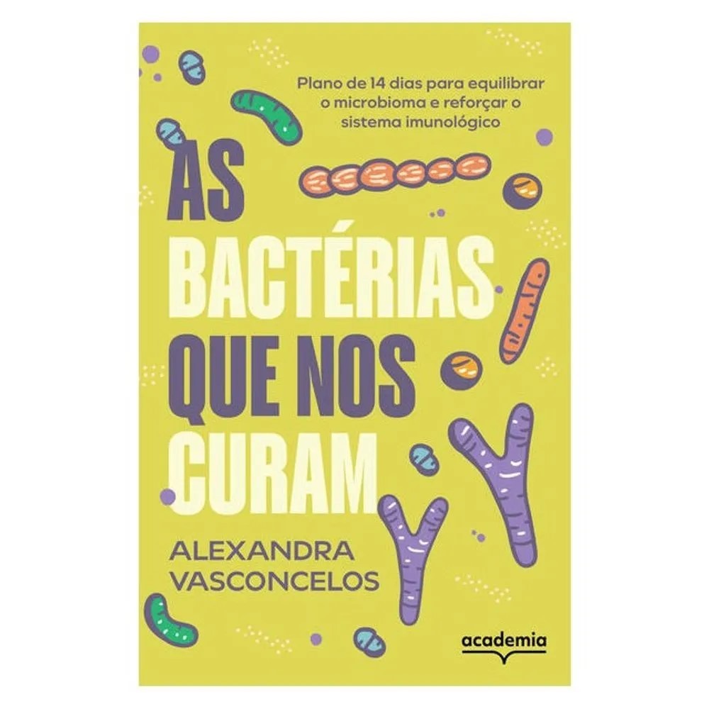 LIVRO AS BACTÉRIAS QUE NOS CURAM - PLANO DE 14 DIAS PARA EQUILIBRAR O MICROBIOMA E REFORÇAR O SISTE
