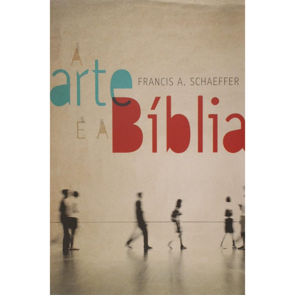 A Arte e a Bíblia - Francis Schaeffer