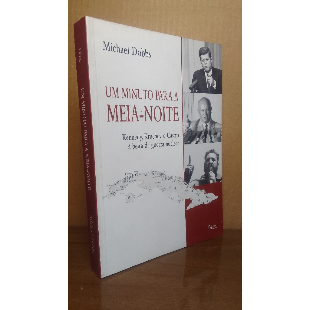 LIVRO - UM MINUTO PARA A MEIA-NOITE/ KENNEDY, KRUCHEV E CASTRO À BEIRA DA GUERRA NUCLEAR.